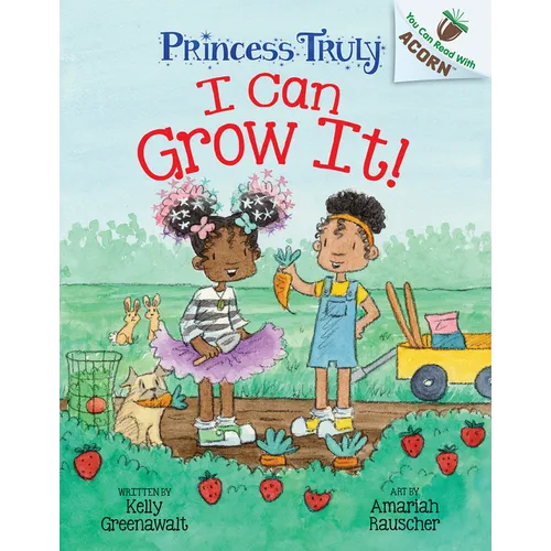 I Can Grow It!: An Acorn Book (Princess Truly #10): Volume 10 - Library Binding