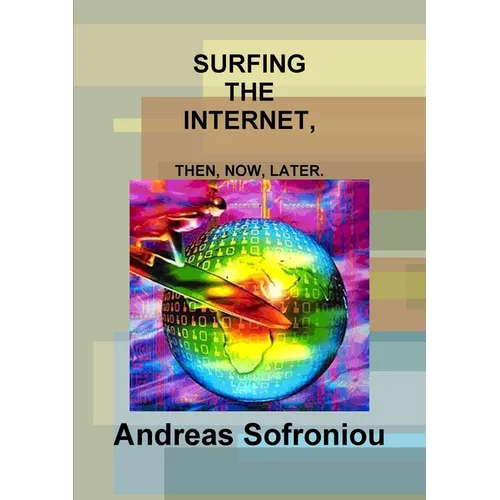 Surfing the Internet, Then, Now, Later. - Paperback
