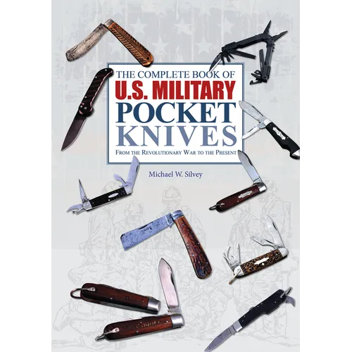 The Complete Book of U.S. Military Pocket Knives: From the Revolutionary War to the Present - Hardcover