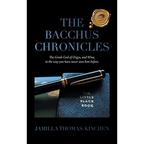 The Bacchus Chronicles: The Greek God of Orgies and Wine in a Way You Have Never Seen Him Before - Hardcover