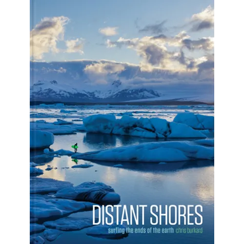 Distant Shores: Surfing the Ends of the Earth - Hardcover