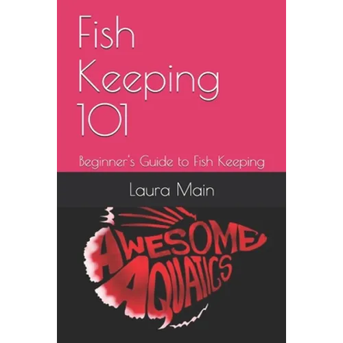 Fish Keeping 101: Beginner's Guide to Fish Keeping - Paperback