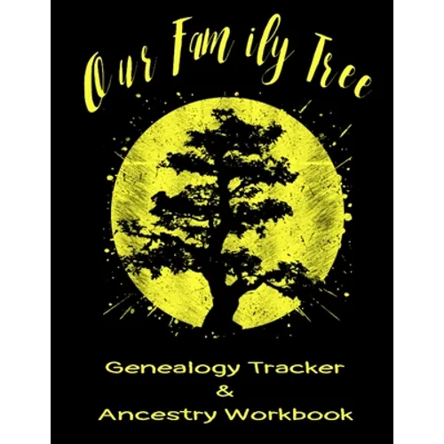Our Family Tree Genealogy Tracker & Ancestry Workbook: Research Family Heritage and Track Ancestry in this Genealogy Workbook 8x10 � 90 Pages - Paperback