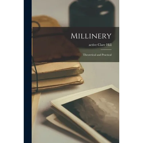 Millinery: Theoretical and Practical - Paperback