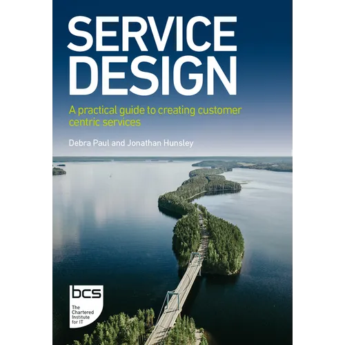 Service Design: A practical guide to creating customer centric services - Paperback