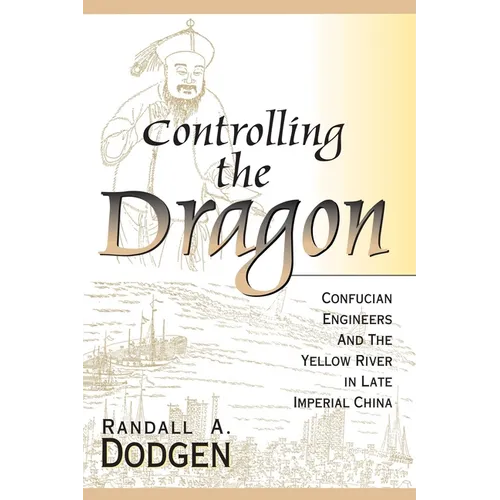 Controlling the Dragon: Confucian Engineers and the Yellow River in Late Imperial China - Paperback