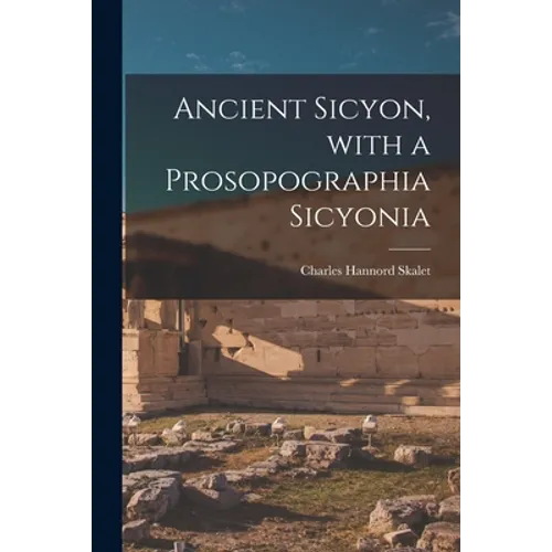 Ancient Sicyon, With a Prosopographia Sicyonia - Paperback