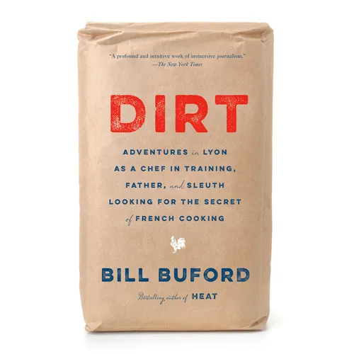 Dirt: Adventures in Lyon as a Chef in Training, Father, and Sleuth Looking for the Secret of French Cooking - Paperback
