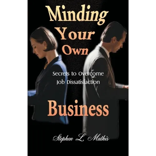 Minding Your Own Business: Secrets to Overcome Job Dissatisfaction - Paperback