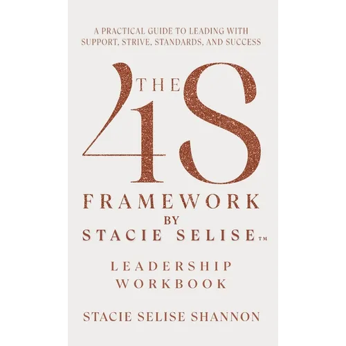 The 4S Framework by Stacie Selise Leadership Workbook - Hardcover