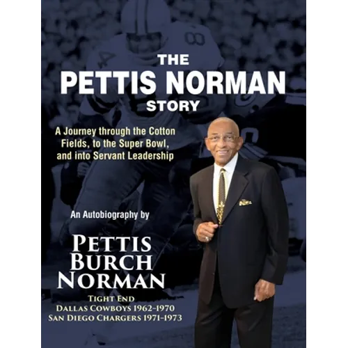 The Pettis Norman Story: A Journey Through the Cotton Fields, to the Super Bowl, and into Servant Leadership - Hardcover