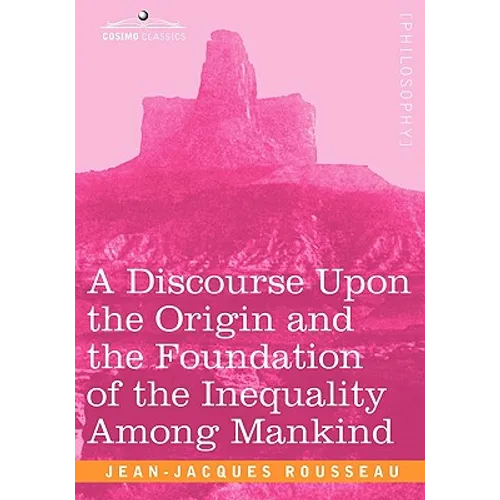 A Discourse Upon the Origin and the Foundation of the Inequality Among Mankind - Paperback