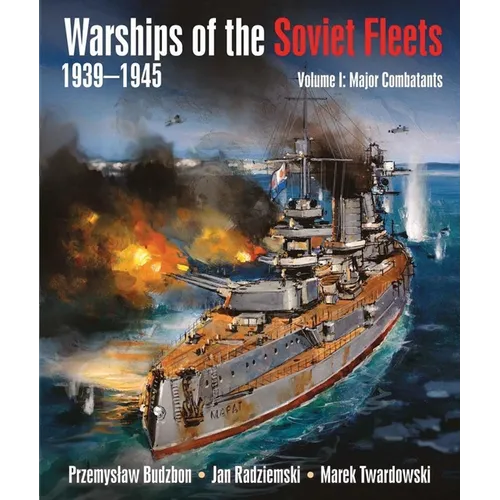 Warships of the Soviet Fleets 1939-1945, Volume I: Major Combatants - Hardcover