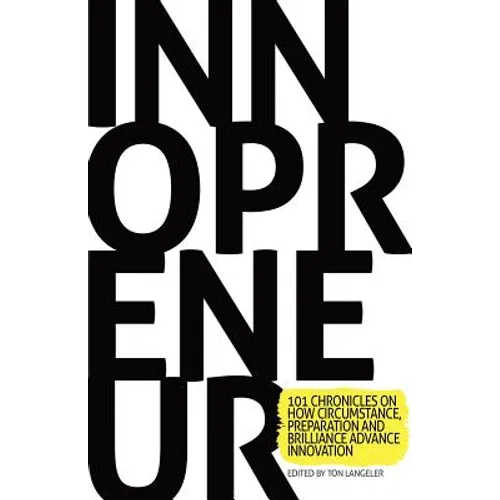Innopreneur: 101 Chronicles on How Circumstance, Preparation and Brilliance Advance Innovation - Paperback
