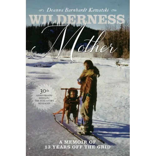 Wilderness Mother (30th Anniversary Edition): A Memoir of 13 Years Off the Grid - Paperback