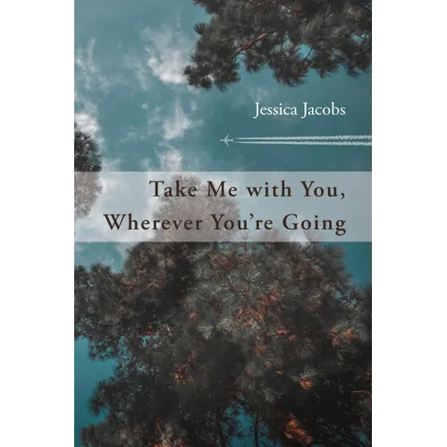 Take Me with You, Wherever You're Going - Paperback