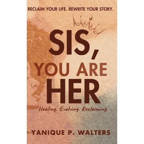 Sis, You Are HER: Healing. Evolving. Reclaiming - Hardcover