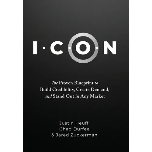 I.C.O.N.: The Proven Blueprint to Build Credibility, Create Demand, and Stand Out in Any Market - Hardcover
