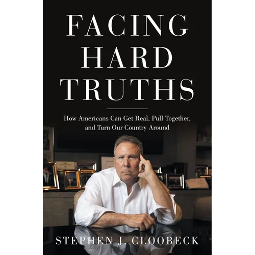 Facing Hard Truths: How Americans Can Get Real, Pull Together, and Turn Our Country Around - Hardcover