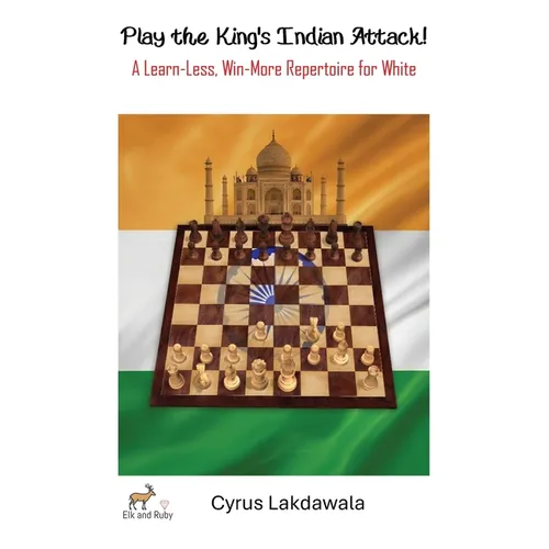 Play the King's Indian Attack! - A Learn-Less, Win-More Repertoire for White - Hardcover