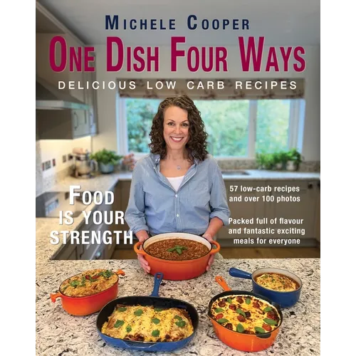 One Dish Four Ways: Delicious Low Carb Recipes - Paperback