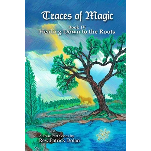 Traces of Magic: Book IV: Healing Down to the Roots - Paperback