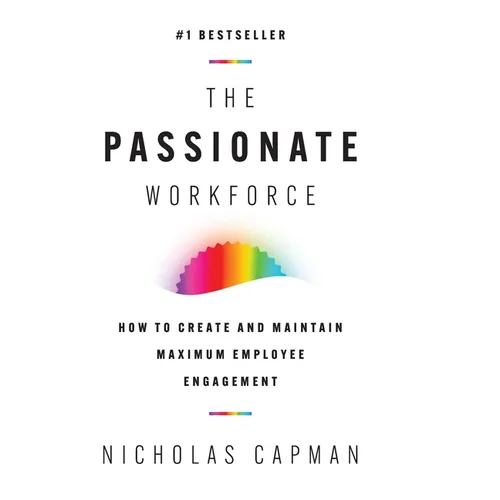 The Passionate Workforce: How to Create and Maintain Maximum Employee Engagement - Hardcover