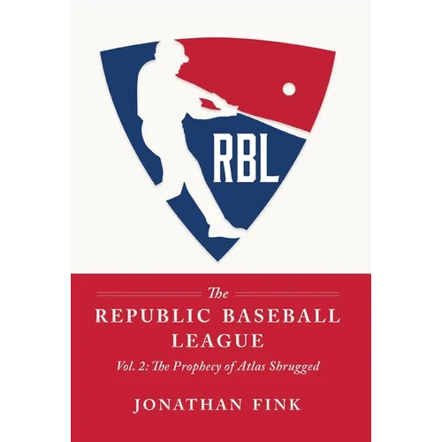 The Republic Baseball League: Volume 2: The Prophecy of Atlas Shrugged
