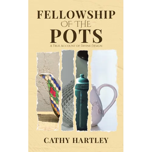 Fellowship of the Pots: A True Account of Divine Design - Paperback