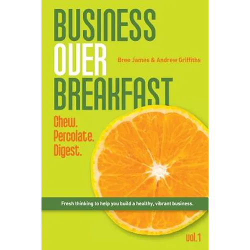 Business Over Breakfast Vol. 1: Fresh thinking to help you build a healthy, vibrant business - Paperback