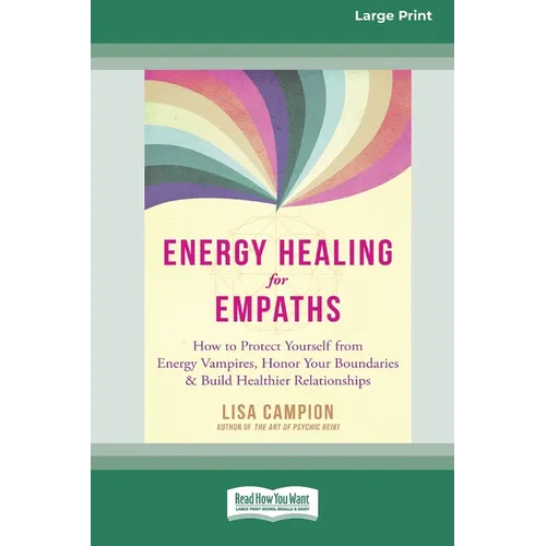 Energy Healing for Empaths: How to Protect Yourself from Energy Vampires, Honor Your Boundaries, and Build Healthier Relationships [16pt Large Print E - Paperback
