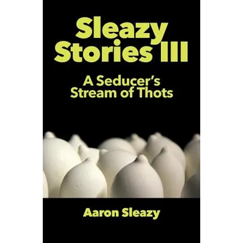 Sleazy Stories III: A Seducer's Stream of Thots - Paperback