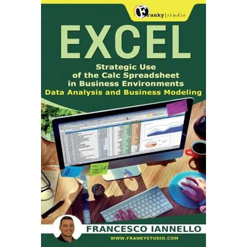 Excel: Strategic Use of the Calc Spreadsheet in Business Environment. Data Analysis and Business Modeling. - Paperback