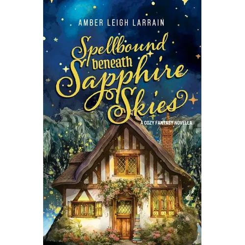 Spellbound Beneath Sapphire Skies: A Cozy Fantasy Novella - Paperback