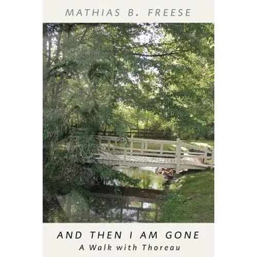 And Then I Am Gone: A Walk with Thoreau - Paperback