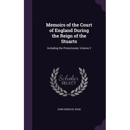 Memoirs of the Court of England During the Reign of the Stuarts: Including the Protectorate, Volume 2 - Hardcover