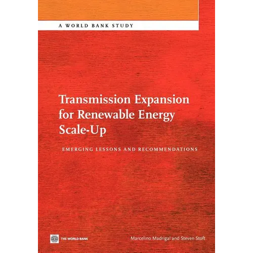 Transmission Expansion for Renewable Energy Scale-Up: Emerging Lessons and Recommendations - Paperback