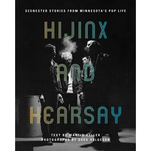 Hijinx and Hearsay: Scenester Stories from Minnesota's Pop Life - Paperback