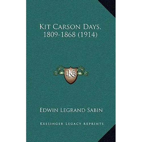 Kit Carson Days, 1809-1868 (1914) - Hardcover