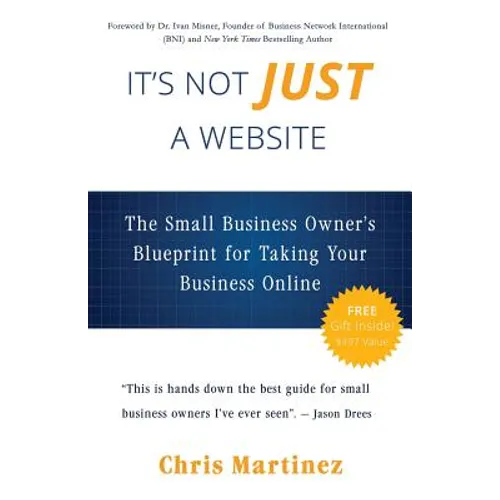 It's Not Just A Website: The Small Business Owner's Blueprint for Taking Your Business Online