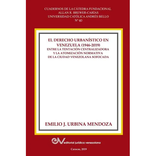 El Derecho Urbanistico En Venezuela (1946-2019).: Entre la centralizadora y la atomización normativa en la ciudad venezolana sofocada - Paperback