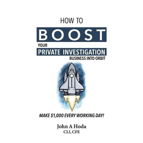 How To Boost Your Private Investigation Business: Make $1,000 Every Working Day! - Paperback
