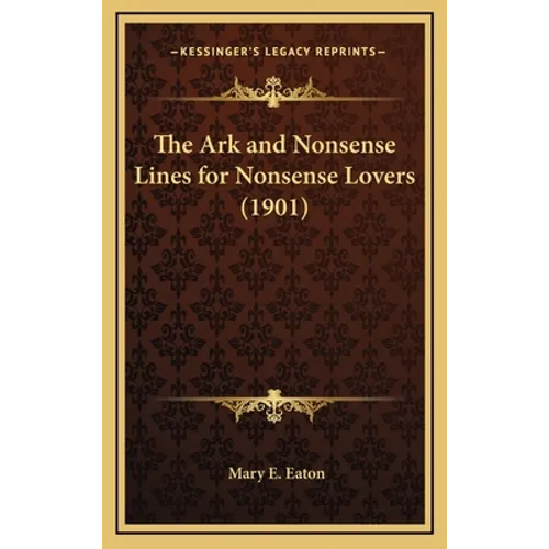 The Ark and Nonsense Lines for Nonsense Lovers (1901) - Hardcover