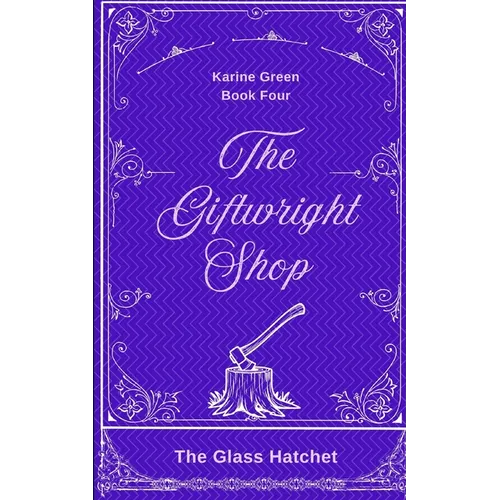 The Giftwright, Book Four: The Glass Hatchet - Paperback