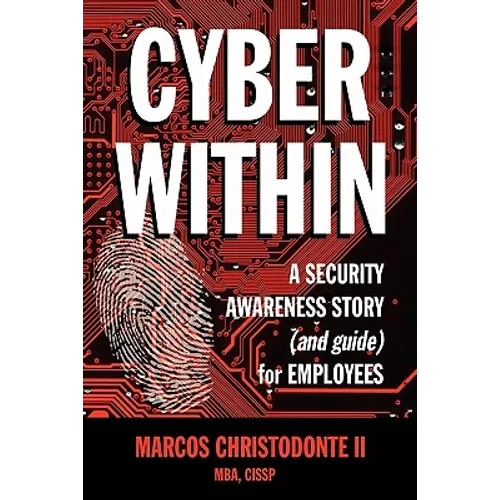 Cyber Within: A Security Awareness Story and Guide for Employees (Cyber Crime & Fraud Prevention) - Paperback