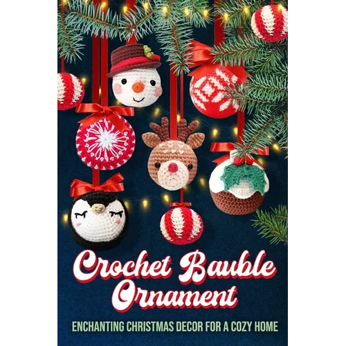 Crochet Bauble Ornament: Enchanting Christmas Decor for a Cozy Home - Paperback