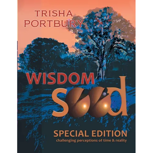 Wisdom Seed: Challenging Perceptions of Time and Reality (Special Edition) - Paperback