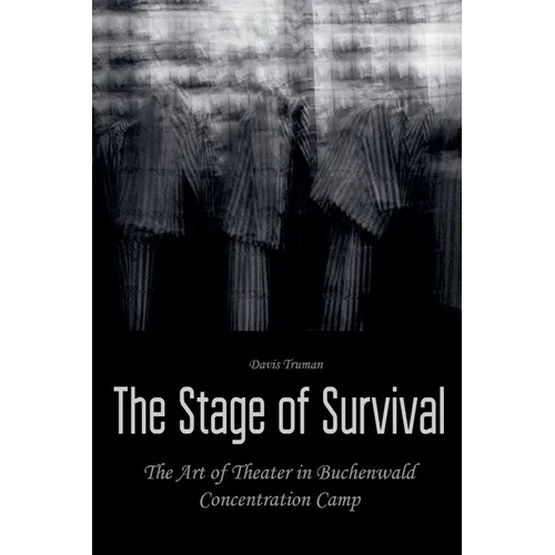 The Stage of Survival The Art of Theater in Buchenwald Concentration Camp