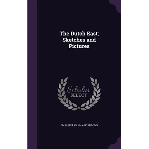 The Dutch East; Sketches and Pictures - Hardcover