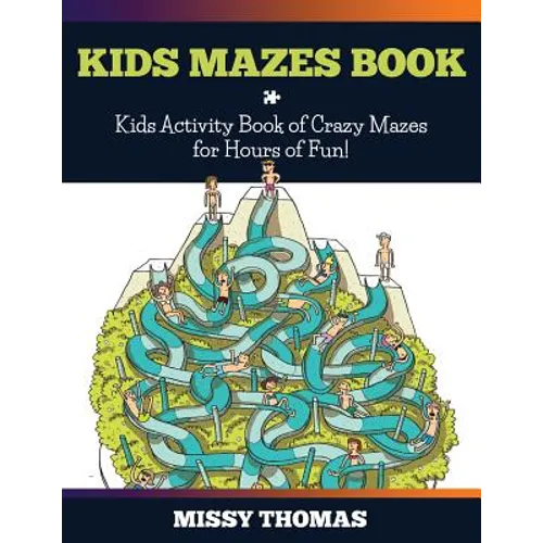 Kids Mazes Book: Kids Activity Book of Crazy Mazes for Hours of Fun! - Paperback